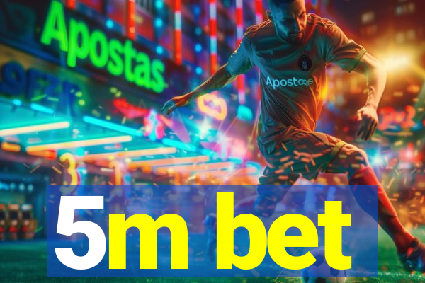 5m bet